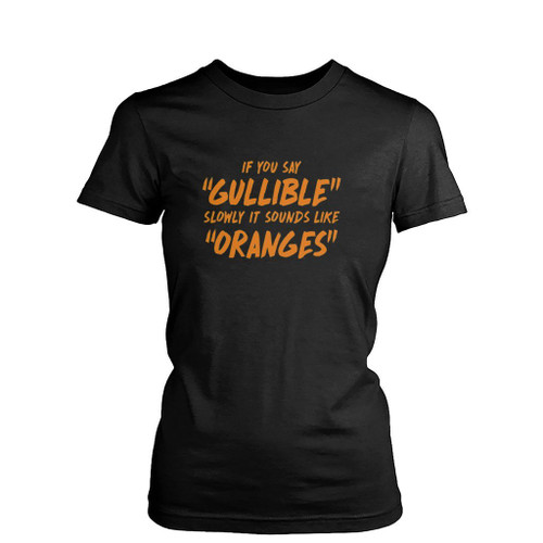 Gullible Oranges Womens T-Shirt Tee