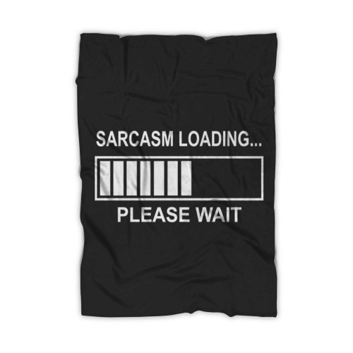 Sarcasm Loading Please Wait Funny Fleece Blanket