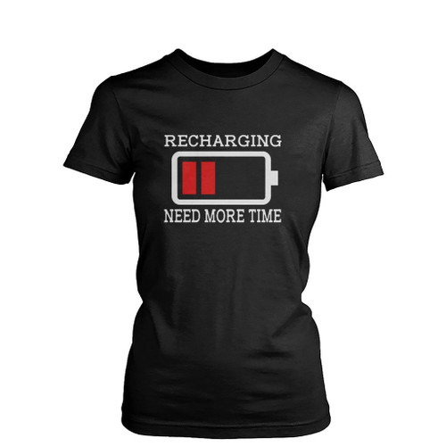 Need More Time Recharging Womens T-Shirt Tee