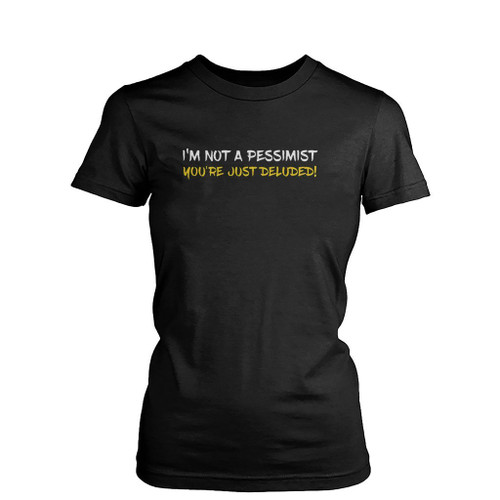 Pessimistic And Deluded Slogan Womens T-Shirt Tee