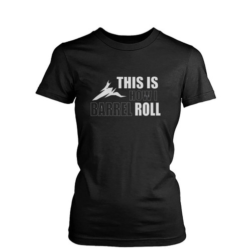 This Is How I Barrel Roll Womens T-Shirt Tee