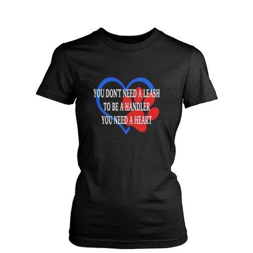 You Do Not Need A Leash Womens T-Shirt Tee