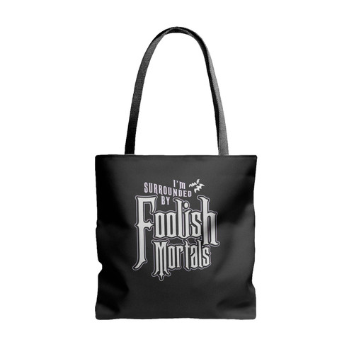 I'm Surrounded By Foolish Mortals Tote Bags