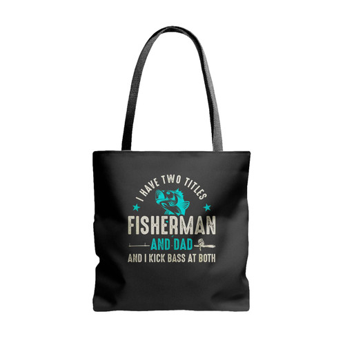 I Have Two Titles Fisherman And Dad Fishing Tote Bags
