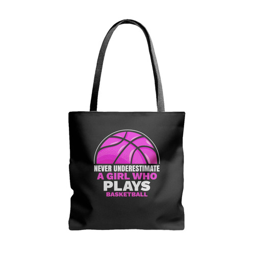Never Underestimate A Girl Who Plays Basketball Lover Tote Bags