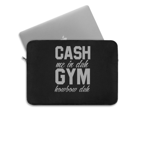 Cash Me In Dah Gym Howbow Dah Workout Gym Exercise Laptop Sleeve