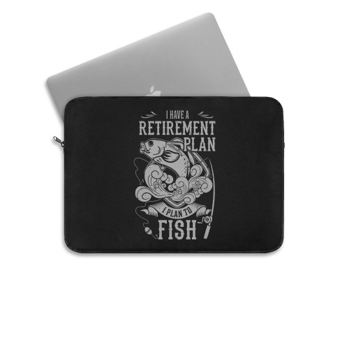 I Have A Retirement Plan I Plan To Fish Laptop Sleeve