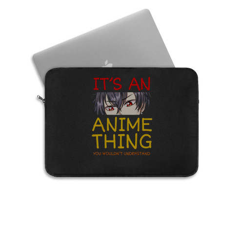 Its An Anime Thing You Wouldnt Understand Manga Series Laptop Sleeve