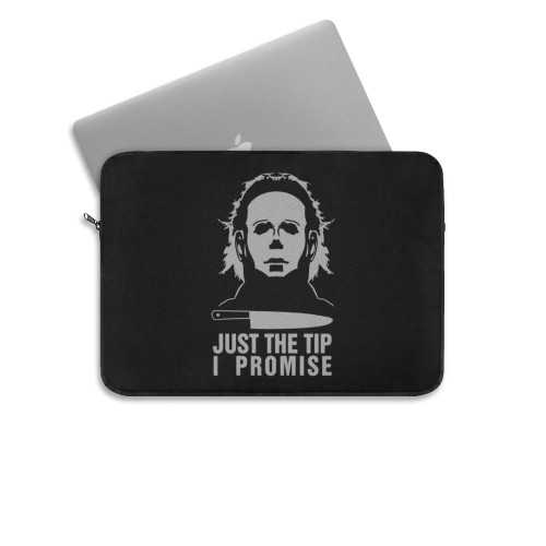 Just The Tip I Promise Michael Myers Halloween Kills Trick Or Treat Scary Funny Joke Halloween Laptop Sleeve