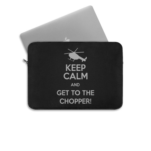 Keep Calm And Get To The Chopper Laptop Sleeve