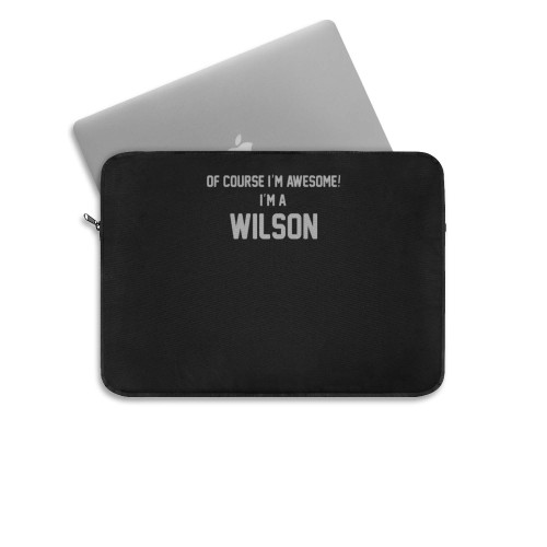 Of Course Im Awesome Im A Wilson Wilson Surname Laptop Sleeve