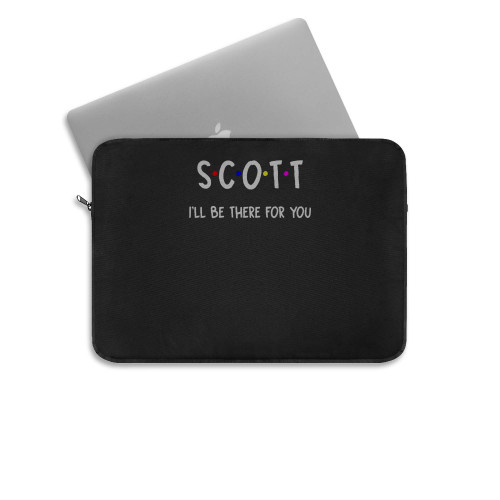 Scott I Ll Be There For You Laptop Sleeve