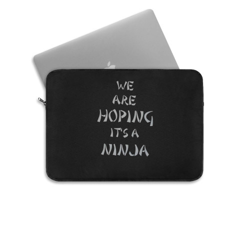 We Are Hoping It'S A Ninja Laptop Sleeve