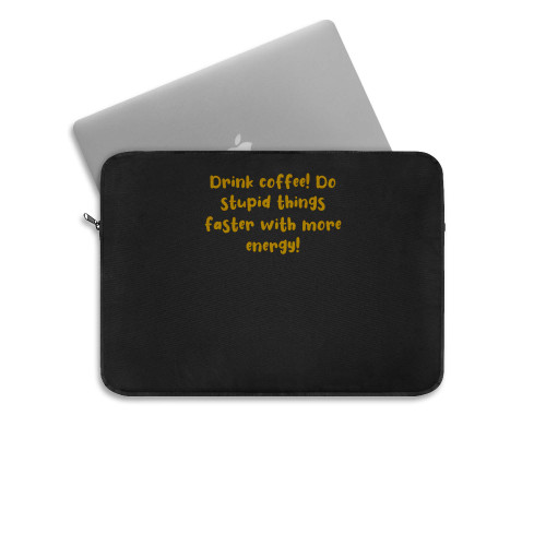 2 Drink Coffee Do Stupid Things Faster With More Energy Laptop Sleeve