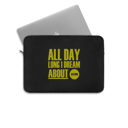 All Day Long I Dream About Bitcoin Laptop Sleeve