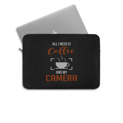 All I Need Is Coffee And My Camera Photographer 2 Laptop Sleeve All I Need Is Coffee And My Camera Photographer 2 Laptop Sleeve