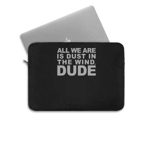 All We Are Is Dust In The Wind Dude Laptop Sleeve