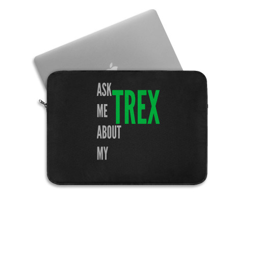 Ask Me About My Trex 002 Laptop Sleeve