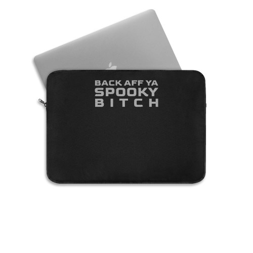Back Aff Ya Spooky Bitch White Laptop Sleeve