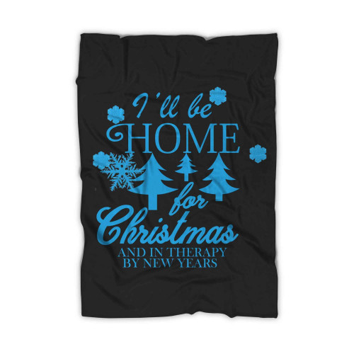 I Have Be Home For Christmas And In Therapy By New Years Blanket I Have Be Home For Christmas And In Therapy By New Years Blanket