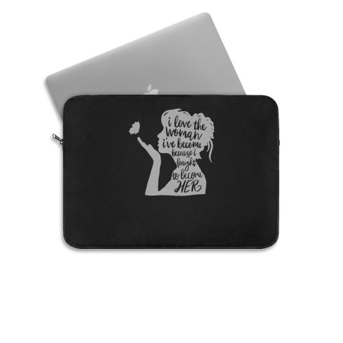 I Love The Woman I Ve Become Because I Fought To Become Her  Laptop Sleeve
