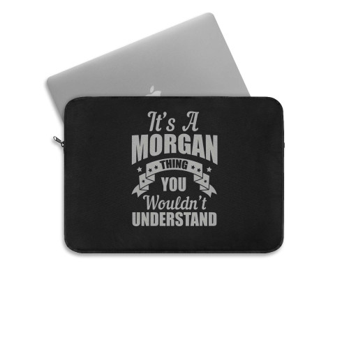 Its A Morgan Thing You Wouldn T Understand  Laptop Sleeve Its A Morgan Thing You Wouldn T Understand  Laptop Sleeve