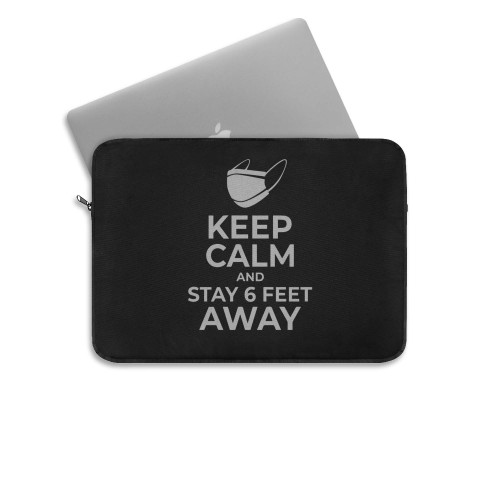 Keep Calm And Stay 6 Feet Away From Me  Laptop Sleeve