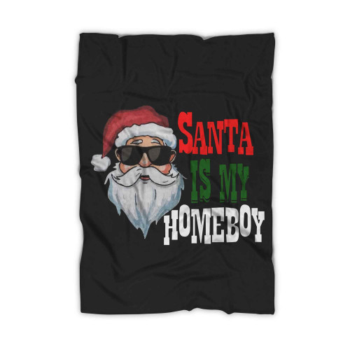 Santa Is My Homeboy Santa Claus Blanket