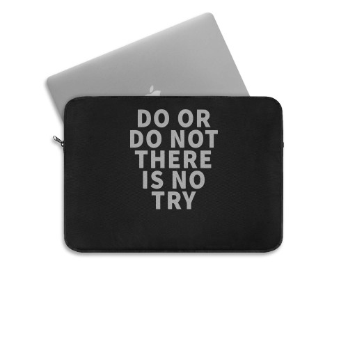 Do Or Do Not There Is No Try  Laptop Sleeve