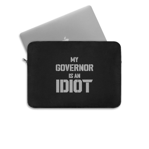 Governor Is An Idiot Funny Sarcastic Politics Political  Laptop Sleeve