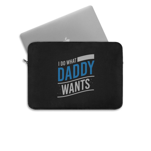 I Do What Daddy Wants Bdsm Kinky Sub  Laptop Sleeve