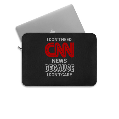 I Don T Need News Becaouse I Dont Care  Laptop Sleeve