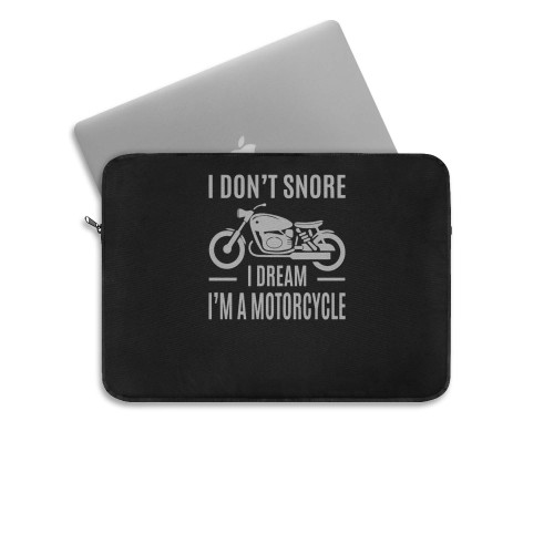 I Dont Snore I Dream Im A Motorcycle  Laptop Sleeve