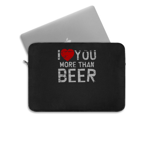 I Love You More Than Beer  Laptop Sleeve