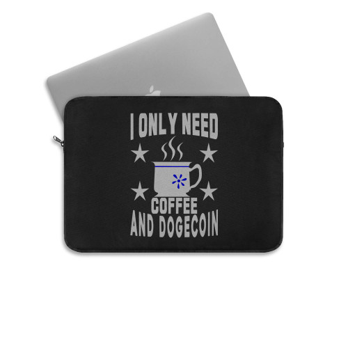 I Only Need Coffee And Dogecoin  Laptop Sleeve I Only Need Coffee And Dogecoin  Laptop Sleeve