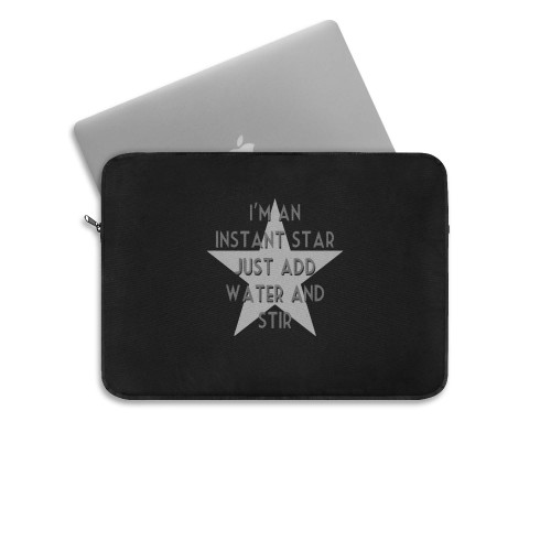 Im An Instant Star Just Add Water And Stir  Laptop Sleeve