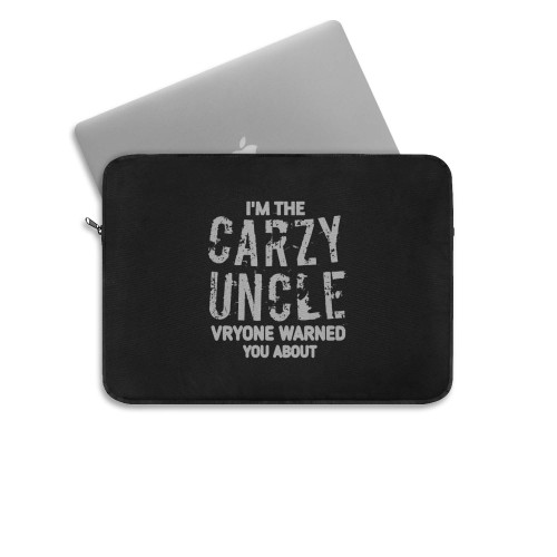 Im The Crazy Uncle Evryone Warned You About Funny  Laptop Sleeve