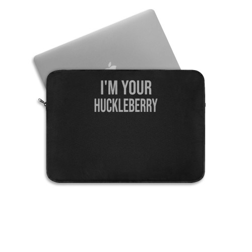 Im Your Huckleberry  Laptop Sleeve