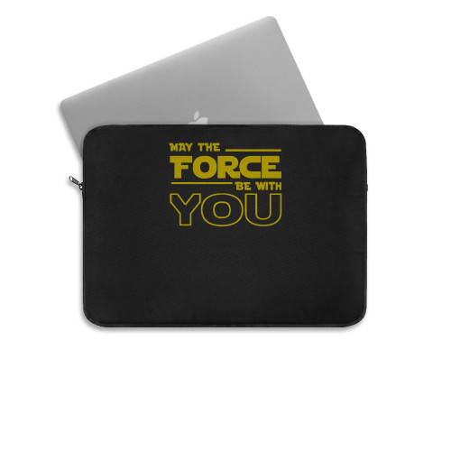 May The Force Be With You  Laptop Sleeve