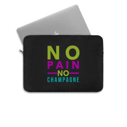 No Pain No Champagne  Laptop Sleeve