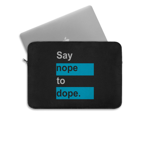 Say Nope To Dope  Laptop Sleeve