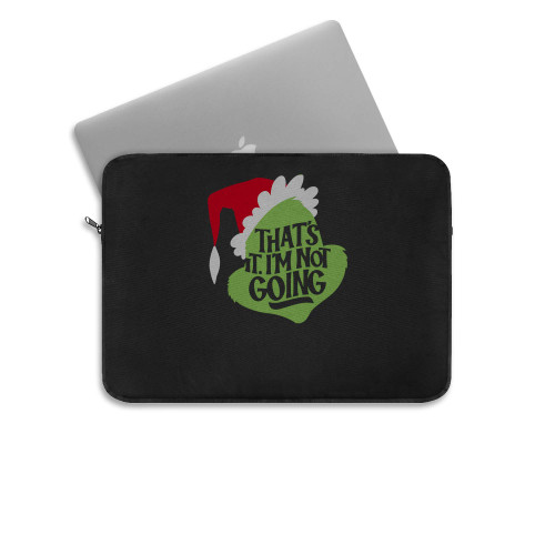 Thats It Im Not Going  Laptop Sleeve Thats It Im Not Going  Laptop Sleeve