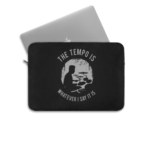 The Tempo Is Whatever I Say It Is Music Drum  Laptop Sleeve The Tempo Is Whatever I Say It Is Music Drum  Laptop Sleeve