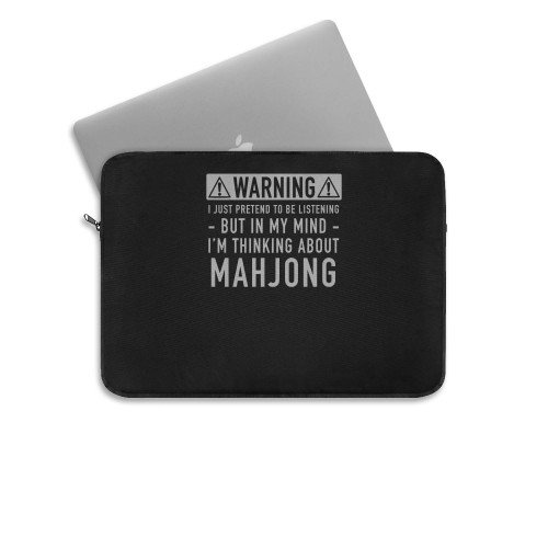 Warning I Just Pretend To Be Listening But In My Mind I M Thinking About Mahjong  Laptop Sleeve