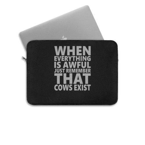 When Everthing Is Awful Just Remember That Cows Exist  Laptop Sleeve When Everthing Is Awful Just Remember That Cows Exist  Laptop Sleeve