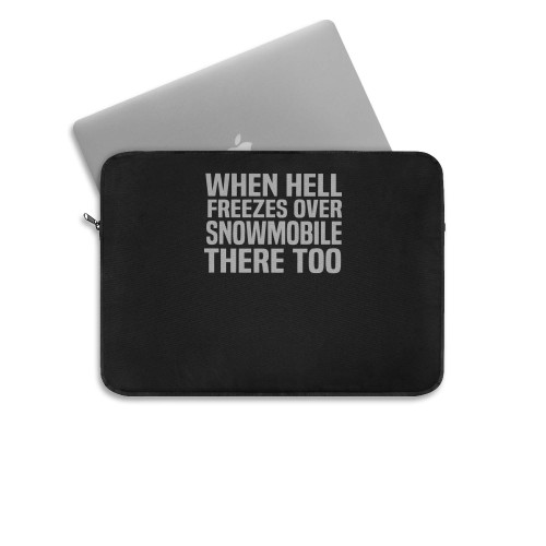 When Hell Freezes Over Snowmobile There Too  Laptop Sleeve