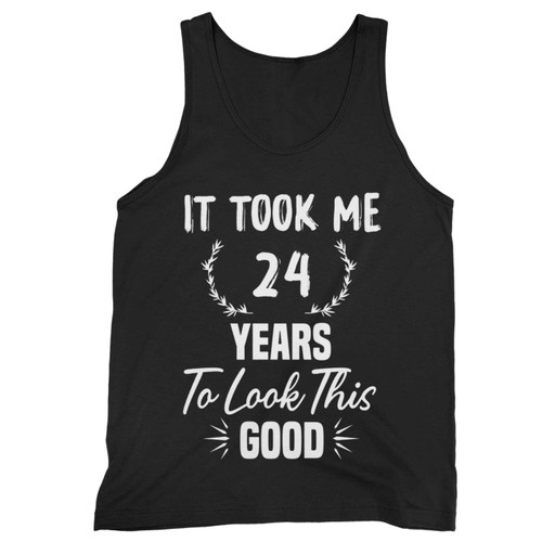 24Th Birthday Gift, Took Me 24 Years, 24 Year Old Tank Top
