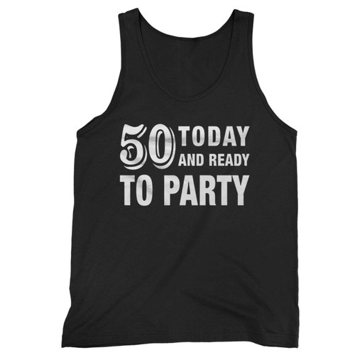 50Th Today And Ready To Party Tank Top