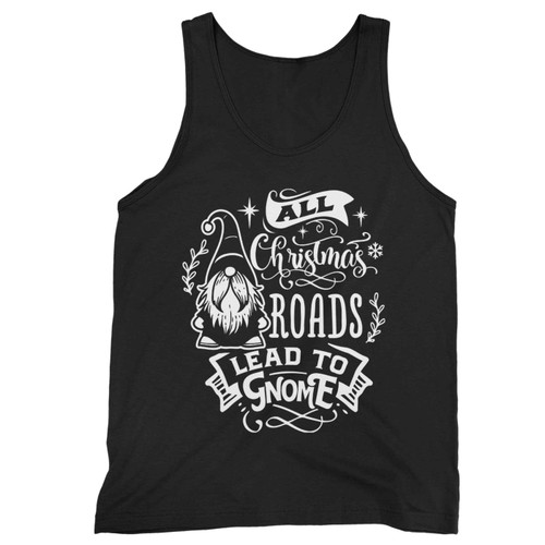 All Christmas Road Lead To Gnome Tank Top