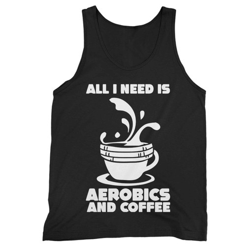 All I Need Is Aerobics And Coffee Sport Aerobics Tank Top